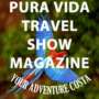 PURA VIDA TRAVEL SHOW MAGAZINE